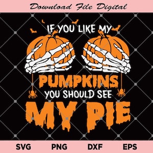 Happy Halloween Svg, If You Like My You Should See My Pie Svg, Halloween Svg, Pumpkin Svg, Skeleton Svg, Digital File