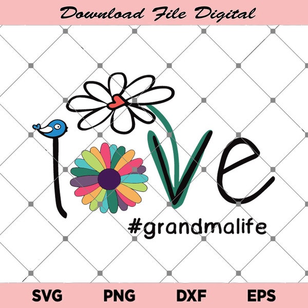Love Grandmalife Flower Bird Svg, Grandma Mother Svg, Love Grandma Life Flower Svg, Grandma Svg, Flower Svg, Grandma Life Svg
