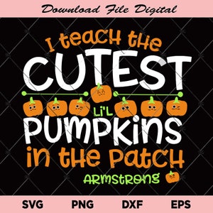 May include: White text on a black background reads "I teach the cutest lil pumpkins in the patch Armstrong".  There are six orange pumpkins with black eyes and smiles in a row below the text.