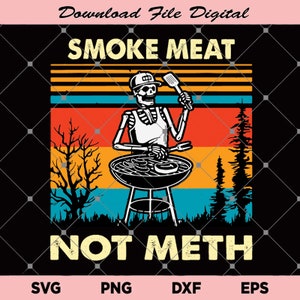 May include: A retro-style graphic featuring a skeleton grilling meat on a barbecue. The text reads "Smoke Meat Not Meth".