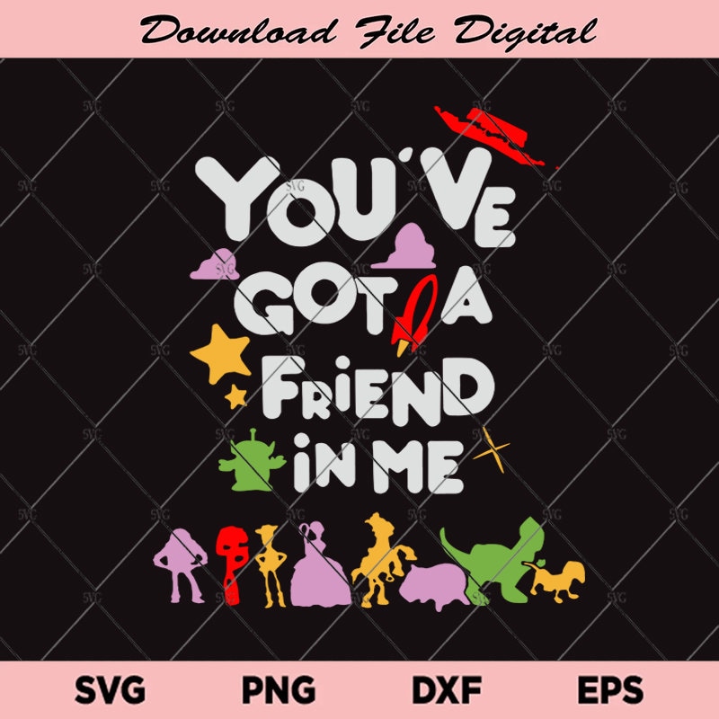 Youve Got A Friend in Me Svg, Friend Svg, Kid Svg, Download File