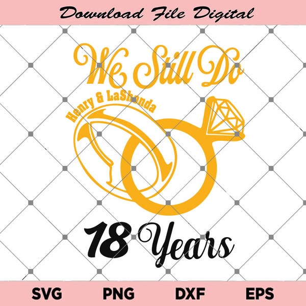 Personalized Anniversary Svg, Custom We Still Do Svg, Diamond Ring Svg, Wedding Svg, We Still Do Svg, 18 Year Svg, Download File Digital