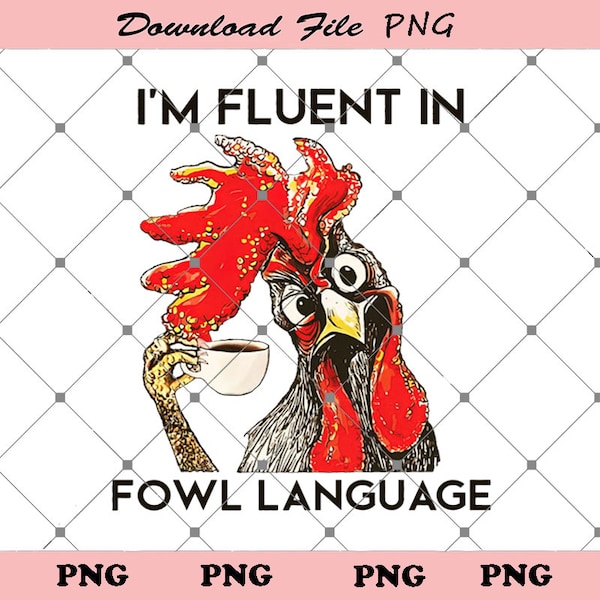 PNG File, Funny Chicken Png, Chicken I’m Fluent In Fowl Language PNG, Chicken Png, Download File Png