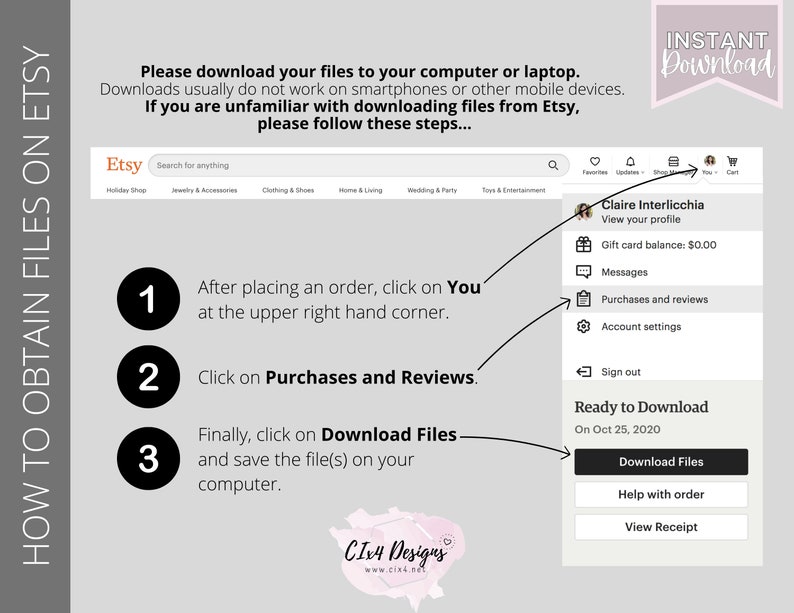 May include: A screenshot of a computer screen showing instructions on how to download digital files purchased on Etsy. The instructions are numbered 1, 2, and 3. The screen shows a portion of the Etsy website with a search bar, a user profile, and a button that says "Download Files".