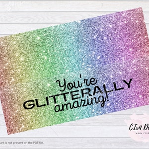 May include: A rainbow glitter background with the text "You're LITERALLY amazing!" in black.