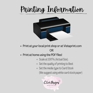 May include: A graphic with a printer illustration and text that reads "Printing Information". The text explains how to print the PDF files at home or at a local print shop. It also suggests using white card stock paper.