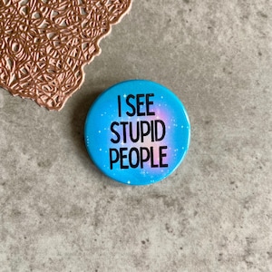 I See Stupid People Badge 38mm, Funny Badge or Magnet, a colourful gift unique funny Pin Button secret Santa post box gift humorous cheeky