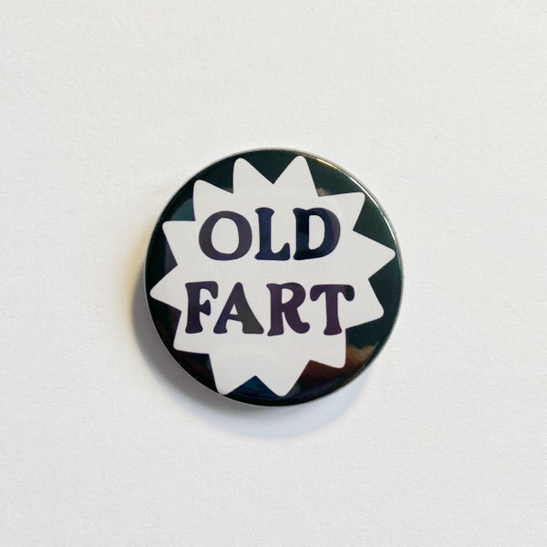 Old Fart 38mm Pin Badge or Magnet Funny Joke Gift Rude Humour Pin Button for birthday or secret Santa, just for fun Laughs Father’s Day poop