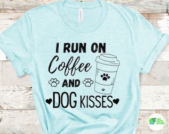 I Run On Coffee And Dog Kisses Tee, dog kisses shirt, coffee lover gift, coffee and dogs, caffeine lover gift, funny dog shirt