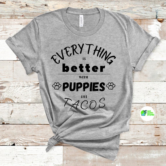 funny dog mom shirt funny tshirt for her dogs and tacos shirt Everything Is Better With Puppies And Tacos Tee dog dad gift