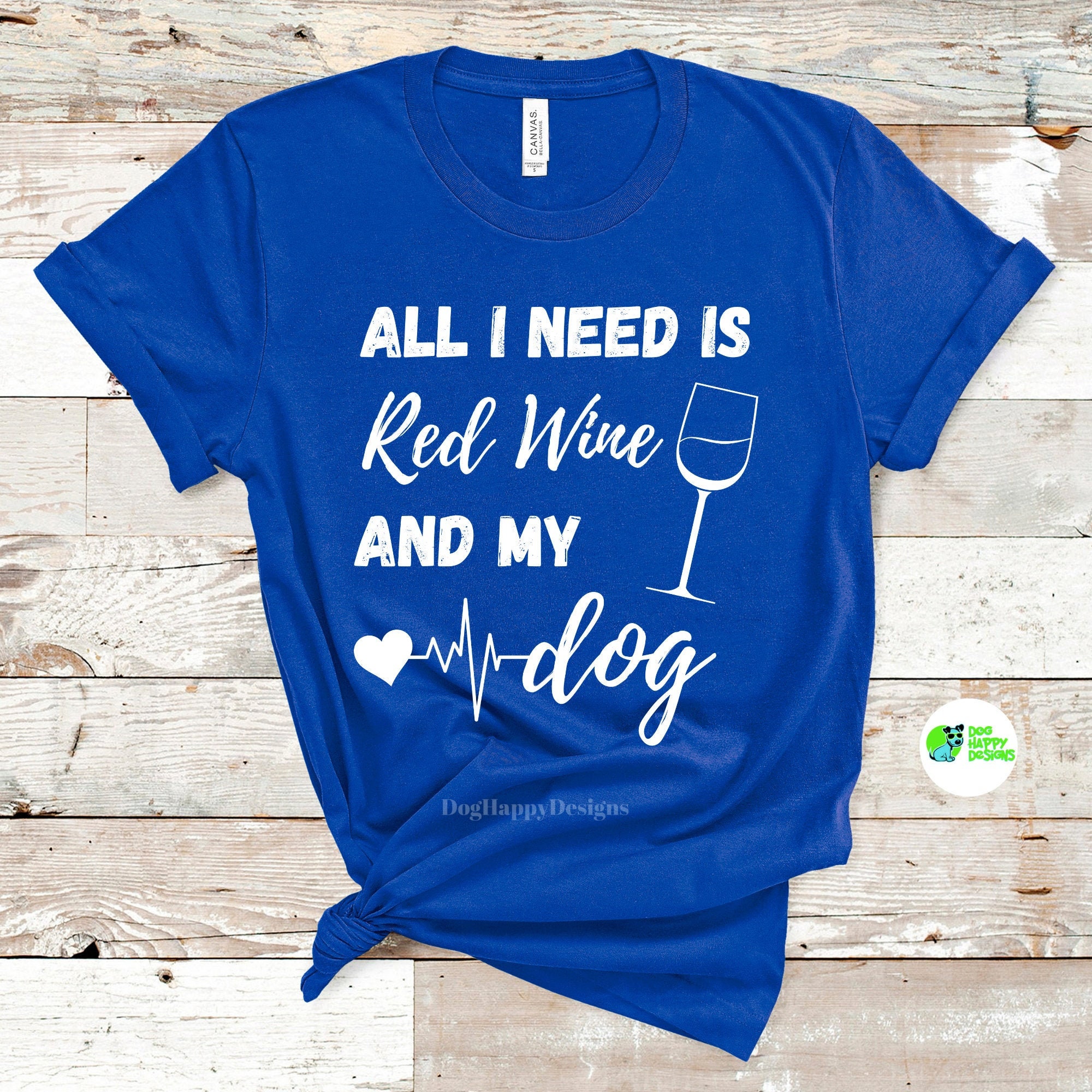 All I Need Is Red Wine And My Dog Tee Dog Shirt For Her Funny Dog Mom