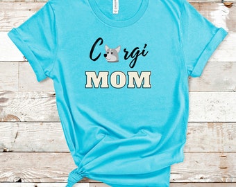 Corgi Mom Tee, dog lover gift, dog mom shirt, gift for her, funny dog tshirts, dog mama