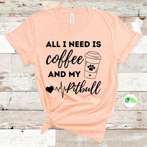 All I Need Is Coffee And My Pitbull Tee, funny dog tshirts, pitbulls and coffee, pitbull owner, pitbull mama, coffee and pitbulls