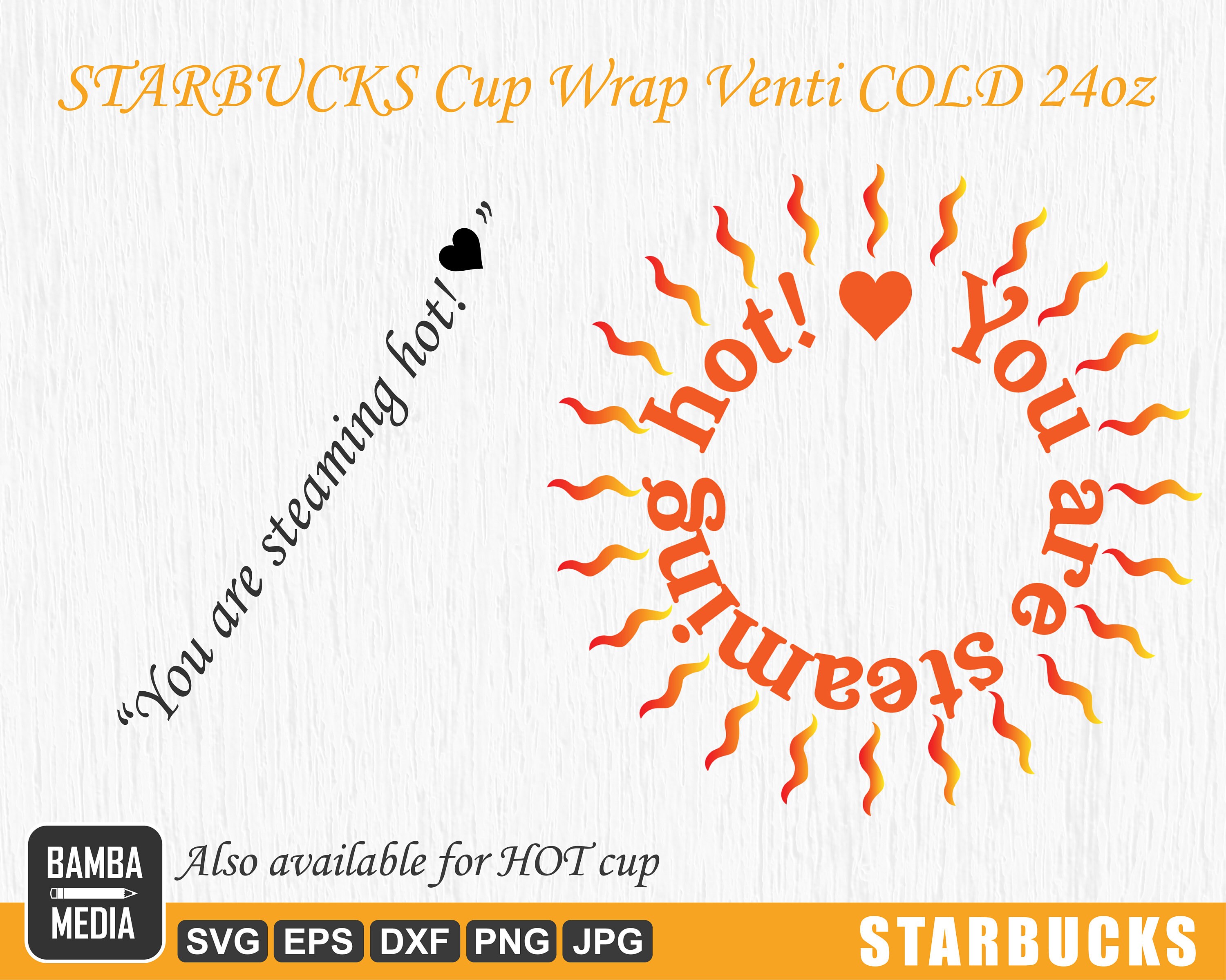 Download Starbucks Svg Cup Wrap Coffee Cup You Are Steaming Hot 24oz Venti Cold Cup Decal Layered Svg Png Dxf Cricut Silhouette Valentine