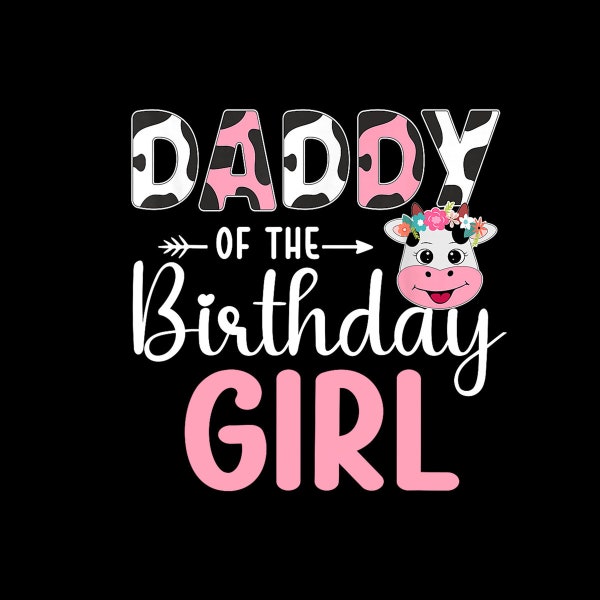 Daddy Of The Birthday Girl Farm Cow 1 St Birthday Girl Png Digital