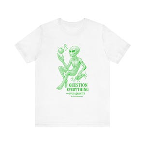 Aliens Are Real Tee: Question Everything, Unisex Bella Canvas Shirt