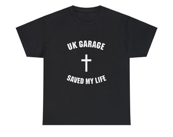 UK Garage Tee-Shirt, Unisex, UK Garage Saved My Life, UKG 6 colorways