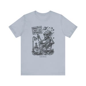 Aliens Are Real Tee: Gravity Is Just An Opinion, Unisex Bella Canvas 3001