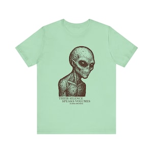 Aliens Are Real Tee-Shirt, Their Silence Speaks Volumes, Unisex Jersey Short Sleeve Tee, Bella Canvas 3001, Multiple Colorways