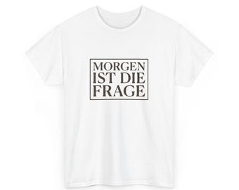 Morgen ist die Frage Tee-Shirt, Unisex, Berlin Techno Clubbing, 4 colorways