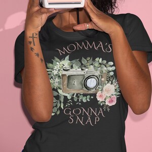 Cute Shirt Gift for Momma, Momma&#39;s Gonna Snap, Gift for New Mom, Gift for Photographer, Gift for Mom&#39;s Retirement, Mother&#39;s Day Gift for Mom