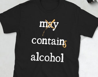 May Contain Alcohol Shirt, Contains Alcohol Shirt, Adult Humor T-Shirt, Funny Saying Shirt, Adult Humor T-Shirt, Funny Gift for Adult Friend