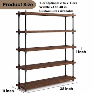 May include: A five-tier shelving unit with dark brown wooden planks and black metal pipe supports. Text indicates: Product Size, Tier Options: 2 to 7 Tiers, Width: 24 to 48 in., Custom Sizes Available, 1 inch thickness, 11 inch depth, and 38 inch width.
