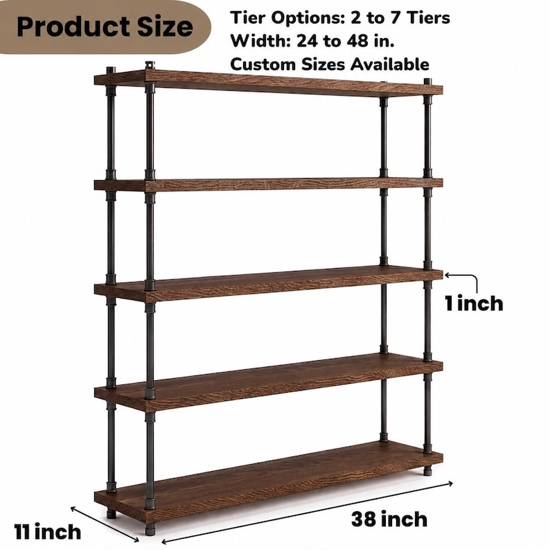 May include: A five-tier shelving unit with dark brown wooden planks and black metal pipe supports. Text indicates: Product Size, Tier Options: 2 to 7 Tiers, Width: 24 to 48 in., Custom Sizes Available, 1 inch thickness, 11 inch depth, and 38 inch width.