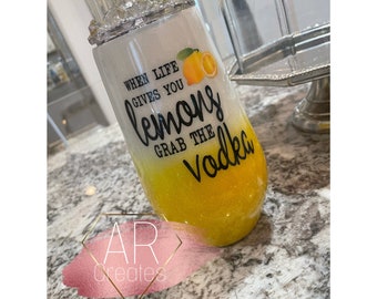 When life gives you lemons grab the vodka tumbler