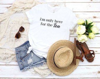 Here for the Tea Tee | Tea Shirts | Gossip Girl | Spill the Tea | Best Friend Gifts | Funny Women's Shirts | Funny shirts | Funny Mom Shirts