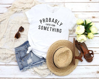 Probablemente tarde para algo Tee