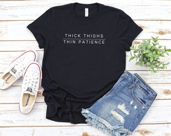 Thick Thighs Thin Patience T-shirt | Thick Thighs Shirt | Curvy Girl Shirts | Curvy Women Shirts | Leg Day Shirt