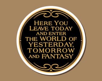 Magic Kingdom Entrance Inspired Plaque - Here you leave today and enter the World of Yesterday, Tomorrow and Fantasy.