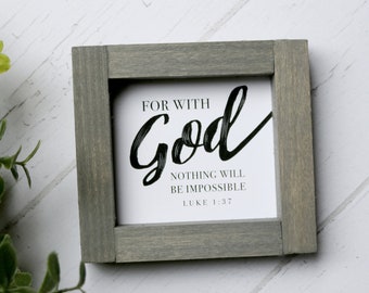 FOR WITH GOD Nothing will be impossible | Mini Wood Framed Sign  | Luke 1:37  Bible Verse 4x4", 5.5x5.5" & 9.5x11.5" | Christian Home Decor