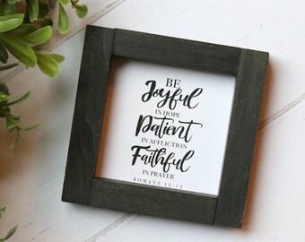 Be JOYFUL PATIENT FAITHFUL  | Romans 12:12 Bible Verse Mini Wood Signs 4x4",  5.5x5.5" & 9.5x11.5" | Handmade Farmhouse Scripture Sign