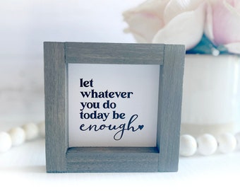 Let whatever you do today be ENOUGH Mini Wood Signs  | Mulitple Sizes | Motivational Wall Art | Boho Minimal Design | Office Desk Decor