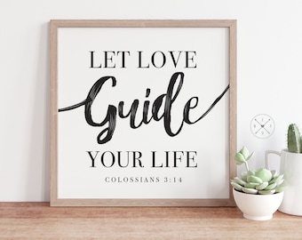 Let Love GUIDE Your Life | Colossians 3:14 |  Bible Verse Art PRINT | Multiple Sizes | Christian Home Decor