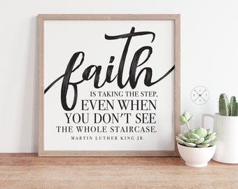 MLK Jr. Inspirational Quote Sign | FAITH is taking the Step even when you don't see the whole staircase  | Art PRINT | Multiple Sizes