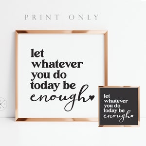 Let whatever you do today be ENOUGH | ART PRINT, Frame or Canvas | Motivational Wall Art | Boho Minimal Design | Office Desk Decor