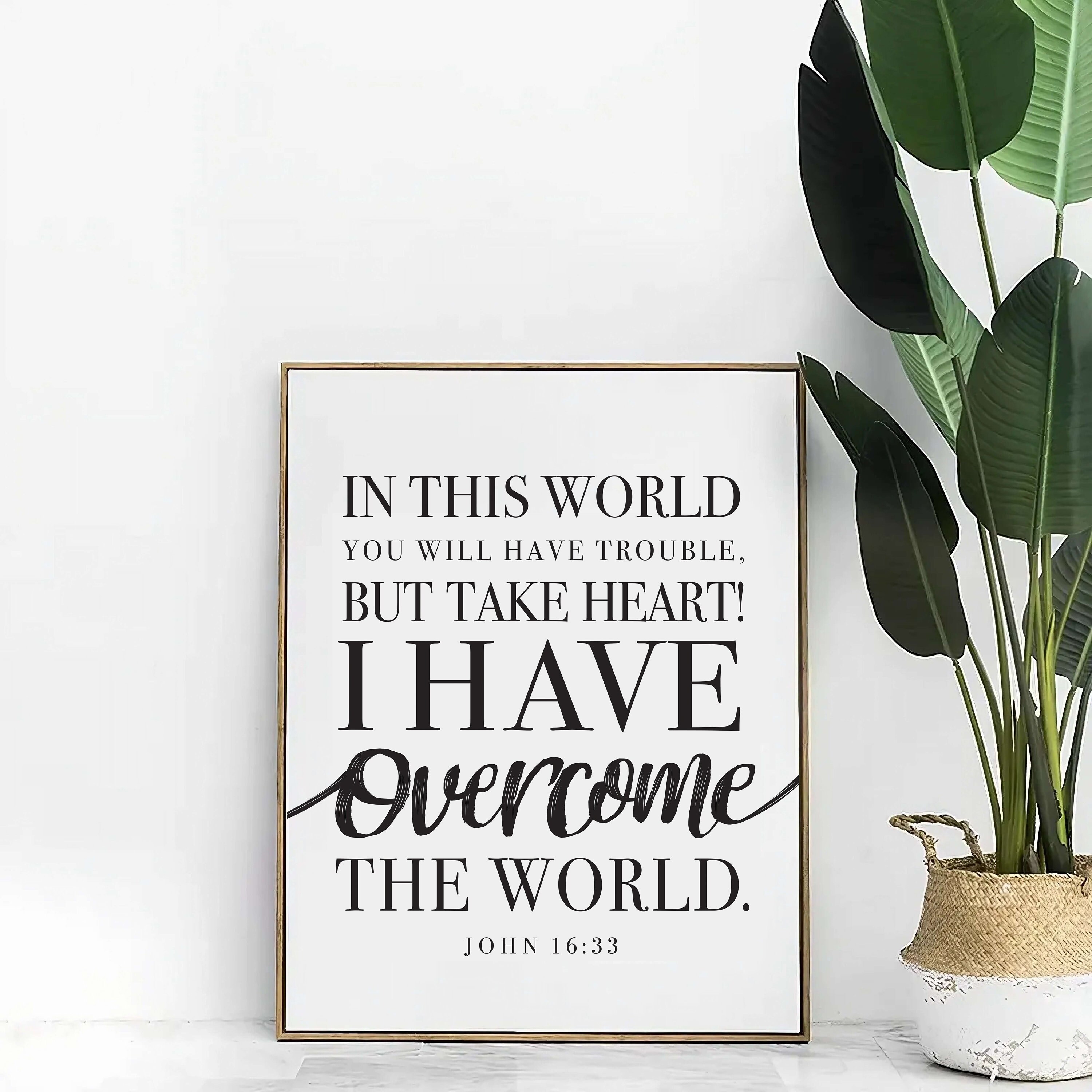 Take HEART I Have OVERCOME the World John 16:33 | Bible Verse Art Print ...