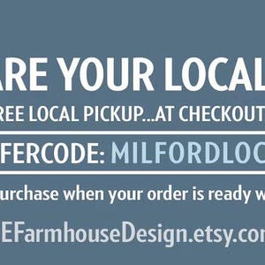 May include: A blue graphic banner featuring a circular logo with arrows, a map of Connecticut, and text that reads: ARE YOUR LOCAL? FOR FREE LOCAL PICKUP...AT CHECKOUT APPLY OFFERCODE: MILFORDLOCAL. We will contact you after purchase. NEFarmhouseDesign.etsy.com