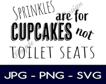 Sprinkles are for cupcakes not toilet seats | SVG | PNG | JPG | bathroom decor | cricut | digital download | funny sign | gift idea | decor