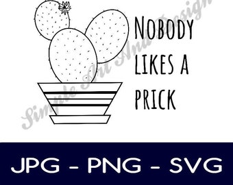 Nobody likes a prick | SVG | PNG | JPG | cactus quote | funny signs |