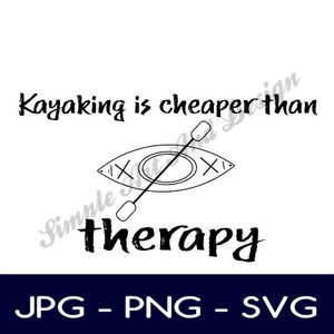 Kayaking is cheaper than therapy | SVG | PNG | JPG | kayaking decal | kayak sign | gift ideas | instant download | decor | cabin decor