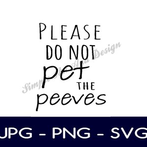 Please do not pet the peeves | SVG | PNG | JPG | funny decor | funny svg | home decor | gift idea | instant download | decor | wall art |