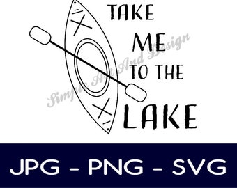 Take me to the lake | SVG | PNG | JPG | kayak gift |