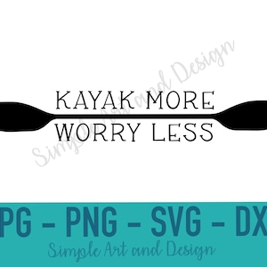 Kayak More Worry Less | SVG | PNG | JPG | kayak svg | boat svg | home decor | instant download | lake decor | kayak | gift idea | paddle svg