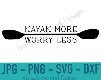 Kayak More Worry Less | SVG | PNG | JPG | kayak svg | boat svg | home decor | instant download | lake decor | kayak | gift idea | paddle svg