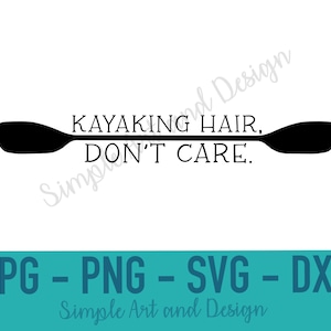 Kayak Hair, Don&#39;t Care 2 | SVG | PNG | JPG | kayak svg | boat svg | home decor | instant download | lake decor | kayak | gift idea | paddle