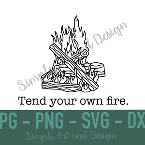 Tend Your Own Fire | SVG | PNG | JPG | dxf | bonfire svg | camping | fire svg | camping svg | camping cut file | bonfire | fire cut file |